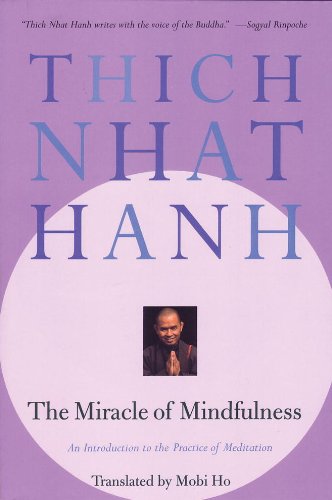 The Miracle of Mindfulness: An Introduction to the Practice of Meditation